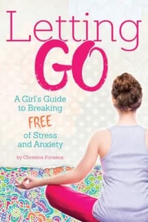 Image of Letting GoA Girl's Guide to Breaking Free of Stress and Anxiety
