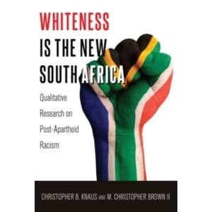 Image of Whiteness Is the New South Africa: Qualitative Research on Post-Apartheid Racism by Christopher B. Knaus (Paperback, 2015)