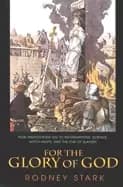 Image of for the glory of god how monotheism LED to reformations science witch hunts