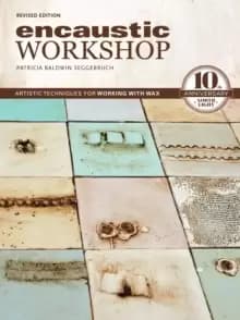 Image of Encaustic Workshop, Revised : Artistic Techniques for Working with Wax: 10th Anniversary