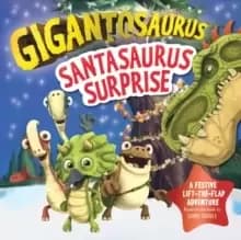 Image of Gigantosaurus - Santasaurus Surprise : A Christmas lift-the-flap dinosaur adventure
