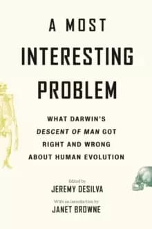 Image of A Most Interesting Problem : What Darwins Descent of Man Got Right and Wrong about Human Evolution