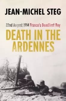 Image of Death in the Ardennes : 22nd August 1914: France's Deadliest Day