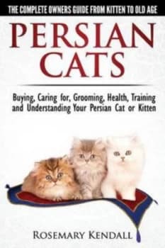 Image of Persian Cats - the Complete Owners Guide from Kitten to Old Age. Buying Caring for Grooming Health Training and Understanding Your Persian Cat. by Ros