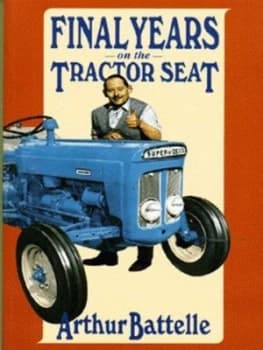 Image of Final Years on the Tractor Seat by Arthur Battelle Book