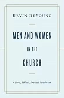 Image of Men and Women in the Church : A Short, Biblical, Practical Introduction