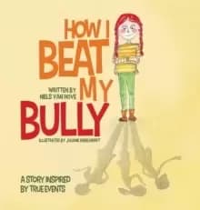 Image of How I Beat My Bully : A story inspired by true events
