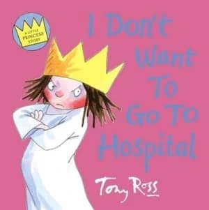 Image of I Dont Want to Go to Hospital by Tony Ross Paperback