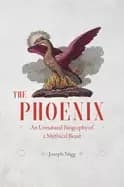 Image of phoenix an unnatural biography of a mythical beast