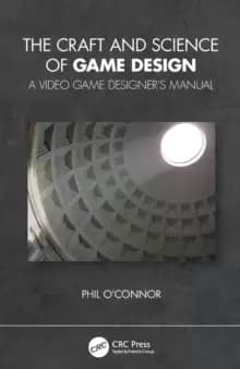 Image of The Craft and Science of Game Design : A Video Game Designer's Manual