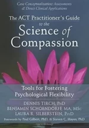 Image of The ACT practitioners guide to the science of compassion by Dennis D. Tirch