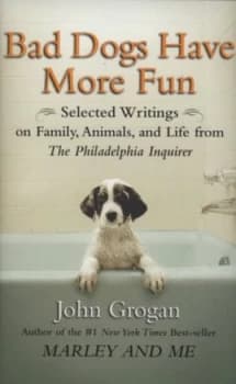 Image of Bad Dogs Have More Fun by John Grogan Hardback