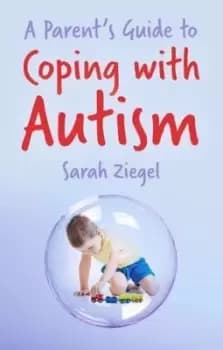 Image of A parents guide to coping with autism by Sarah Ziegel