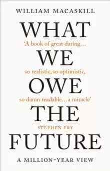 Image of What We Owe The Future : A Million-Year View