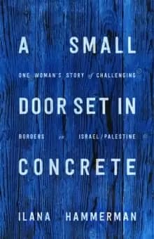 Image of A Small Door Set in Concrete : One Womans Story of Challenging Borders in Israel/Palestine