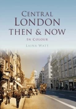 Image of Central London Then and Now by Laina Watt Hardback