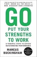 Image of go put your strengths to work 6 powerful steps to achieve outstanding perfo
