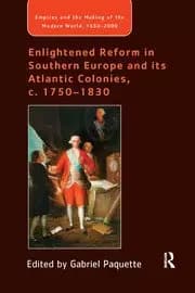Image of Enlightened Reform in Southern Europe and its Atlantic Colonies c. 1750-1830