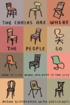 Image of The chairs are where the people go by Misha Glouberman
