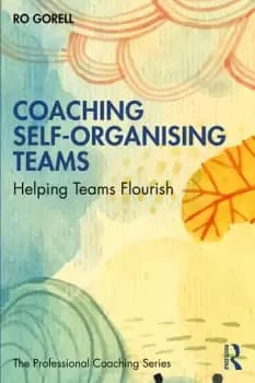 Image of Coaching Self-Organising TeamsHelping Teams Flourish