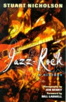 Image of Jazz-Rock by Stuart Nicholson and Jon Newey Hardback