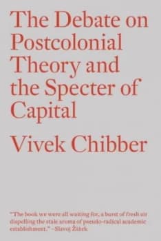 Image of The debate on postcolonial theory and the specter of capital by Vivek Chibber