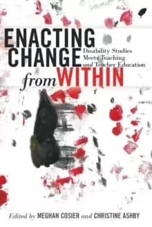 Image of Enacting Change from Within : Disability Studies Meets Teaching and Teacher Education