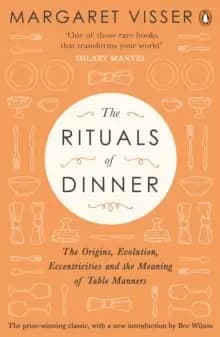 Image of The Rituals of Dinner : The Origins, Evolution, Eccentricities and Meaning of Table Manners