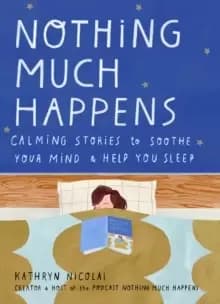 Image of Nothing Much Happens : Calming stories to soothe your mind and help you sleep
