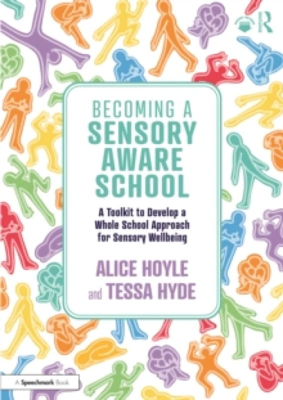 Image of Becoming a Sensory Aware School : A Toolkit to Develop a Whole School Approach for Sensory Wellbeing Paperback / softback