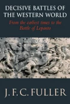 Image of Decisive Battles of the Western World and Their Influence upon History. Vol. 1 from the Earliest Times to the Battle of Lepanto by J F C Fuller Paperb