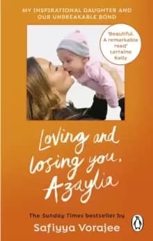 Image of Loving and Losing You, Azaylia : My Inspirational Daughter and our Unbreakable Bond