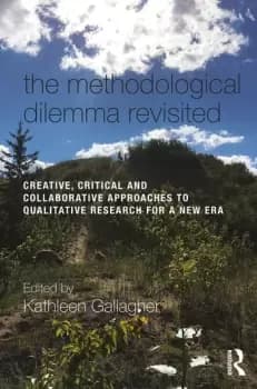 Image of The Methodological Dilemma RevisitedCreative Critical and Collaborative Approaches to Qualitative Research for a New Era