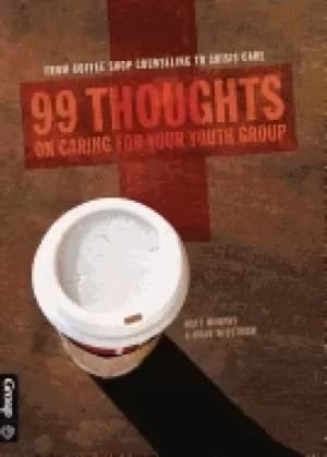 Image of 99 thoughts on caring for your youth group from coffee shop counseling to c