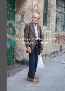 Image of Ive Lived in East London for 86 1/2 Years by Martin Usborne Hardback