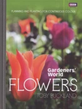 Image of Gardeners World Flowers by Toby Buckland Hardback