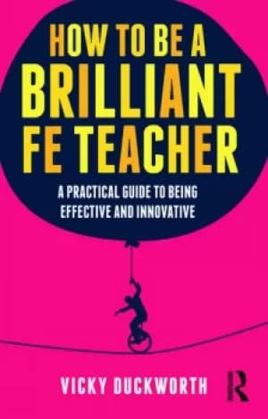 Image of How to be a Brilliant FE TeacherA practical guide to being effective and innovative