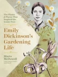 Image of Emily Dickinsons Gardening Life: The Plants and Places That Inspired the Iconic Poet