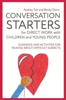 Image of Conversation Starters for Direct Work with Children and Young People : Guidance and Activities for Talking About Difficult Subjects