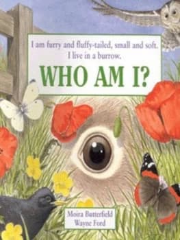 Image of I Am Furry and Fluffy-Tailed Small and Soft. I Live in a Burrow. Who Am I by Moira Butterfield and Wayne Ford Book