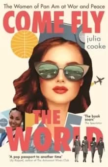 Image of Come Fly the World : The Women of Pan Am at War and Peace