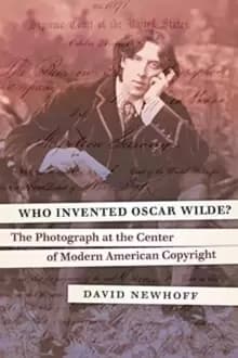 Image of Who Invented Oscar Wilde? The Photograph at the Center of Modern American Copyright