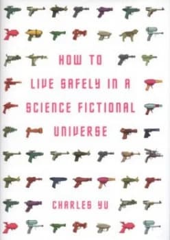 Image of How to Live Safely in a Science Fictional Universe by Charles Yu Hardback