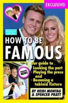 Image of How to Be Famous by Heidi Montag Hardback