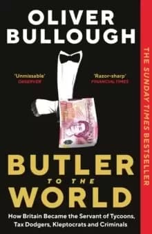Image of Butler to the World : How Britain became the servant of tycoons, tax dodgers, kleptocrats and criminals
