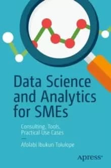 Image of Data Science and Analytics for SMEs : Consulting, Tools, Practical Use Cases