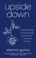 Image of upside down understanding and supporting attachment in adoptive families