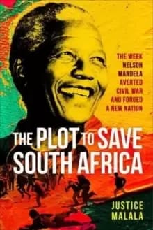 Image of The Plot to Save South Africa : The Week Mandela Averted Civil War and Forged a New Nation