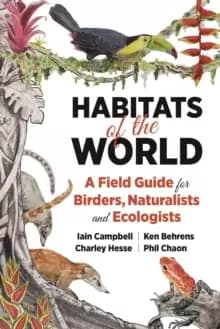 Image of Habitats of the World : A Field Guide for Birders, Naturalists, and Ecologists