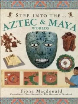 Image of Step into the Aztec & Maya worlds by Fiona Macdonald